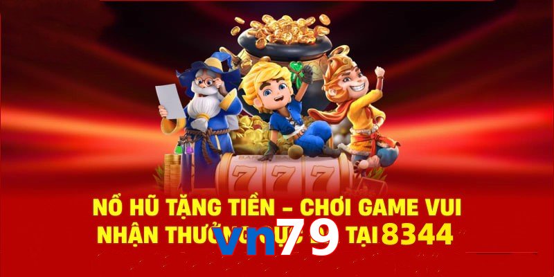 Tận hưởng sân chơi nổ hũ vn79 cùng phần quà cực hấp dẫn